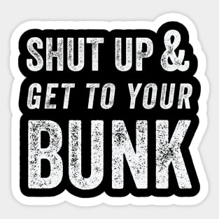 SHUT UP & GET TO YOUR BUNK - White Sticker